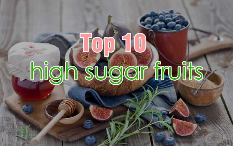 Top 10 High Sugar Fruits