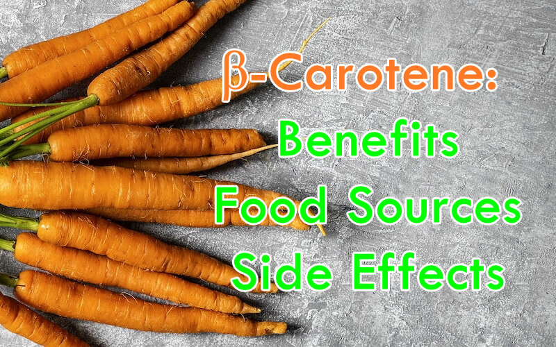 Beta Carotene - Benefits, Food Sources, Side Effects