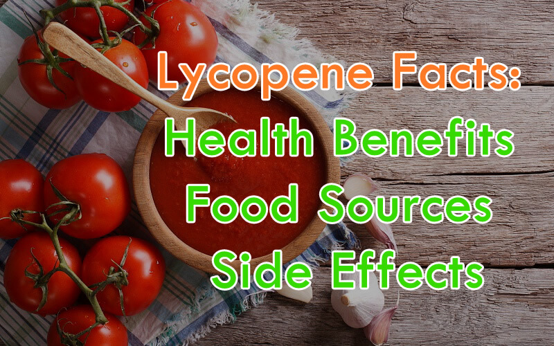 Lycopene Facts - Benefits, Food Sources, Side Effects